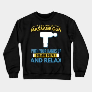 I've got a Massage Gun Put Your Hands up and Relax | Massage | Massage Therapist | Therapy | Funny | Relaxation | Massage | Masseuse Crewneck Sweatshirt